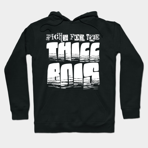 Fight for the Thicc Bois Hoodie by GodsBurden